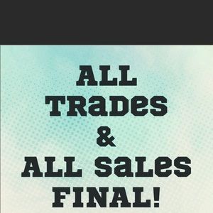 NO TRADE BACK. NO EXCEPTIONS!!!!!!!!